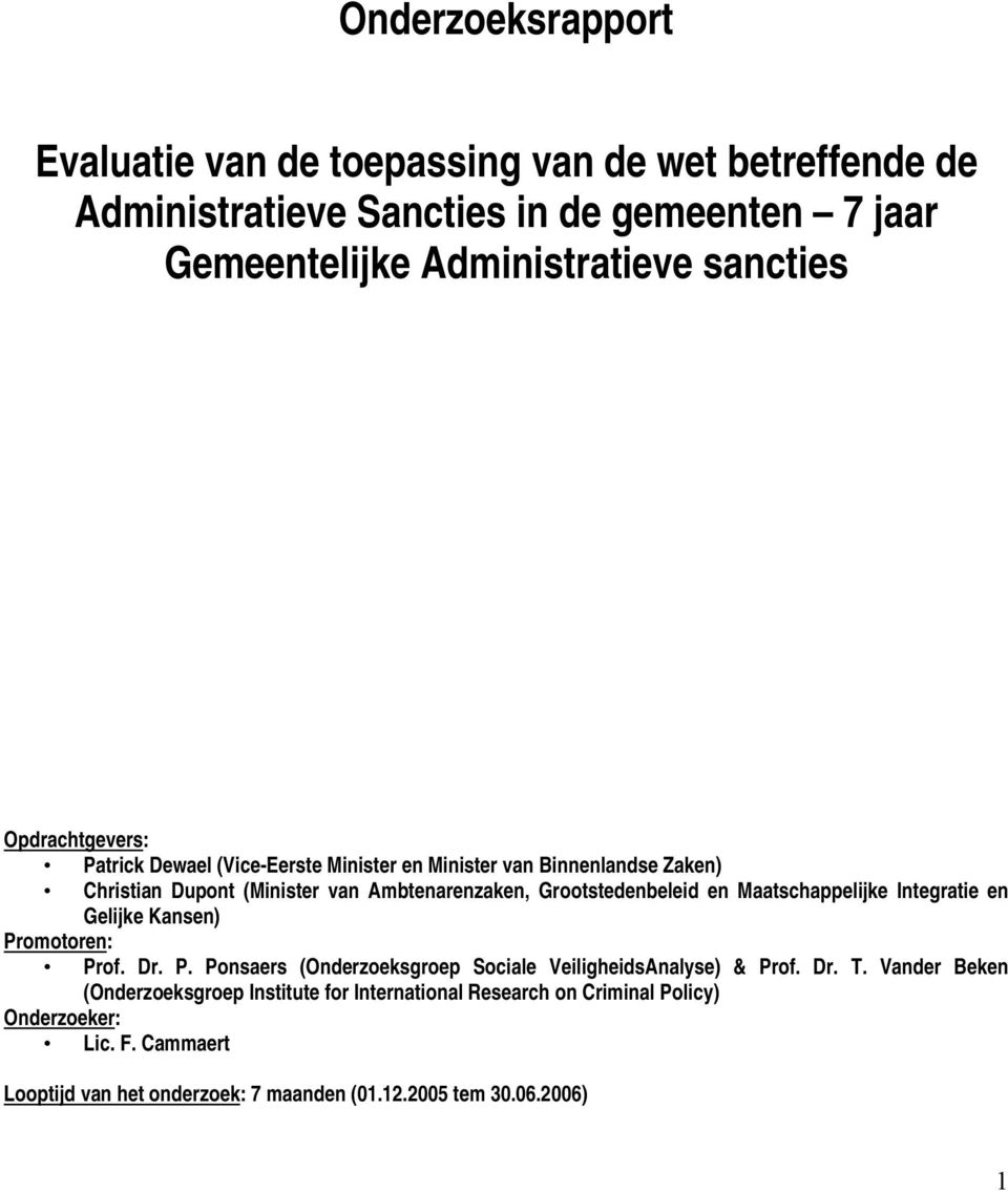 Maatschappelijke Integratie en Gelijke Kansen) Promotoren: Prof. Dr. P. Ponsaers (Onderzoeksgroep Sociale VeiligheidsAnalyse) & Prof. Dr. T.