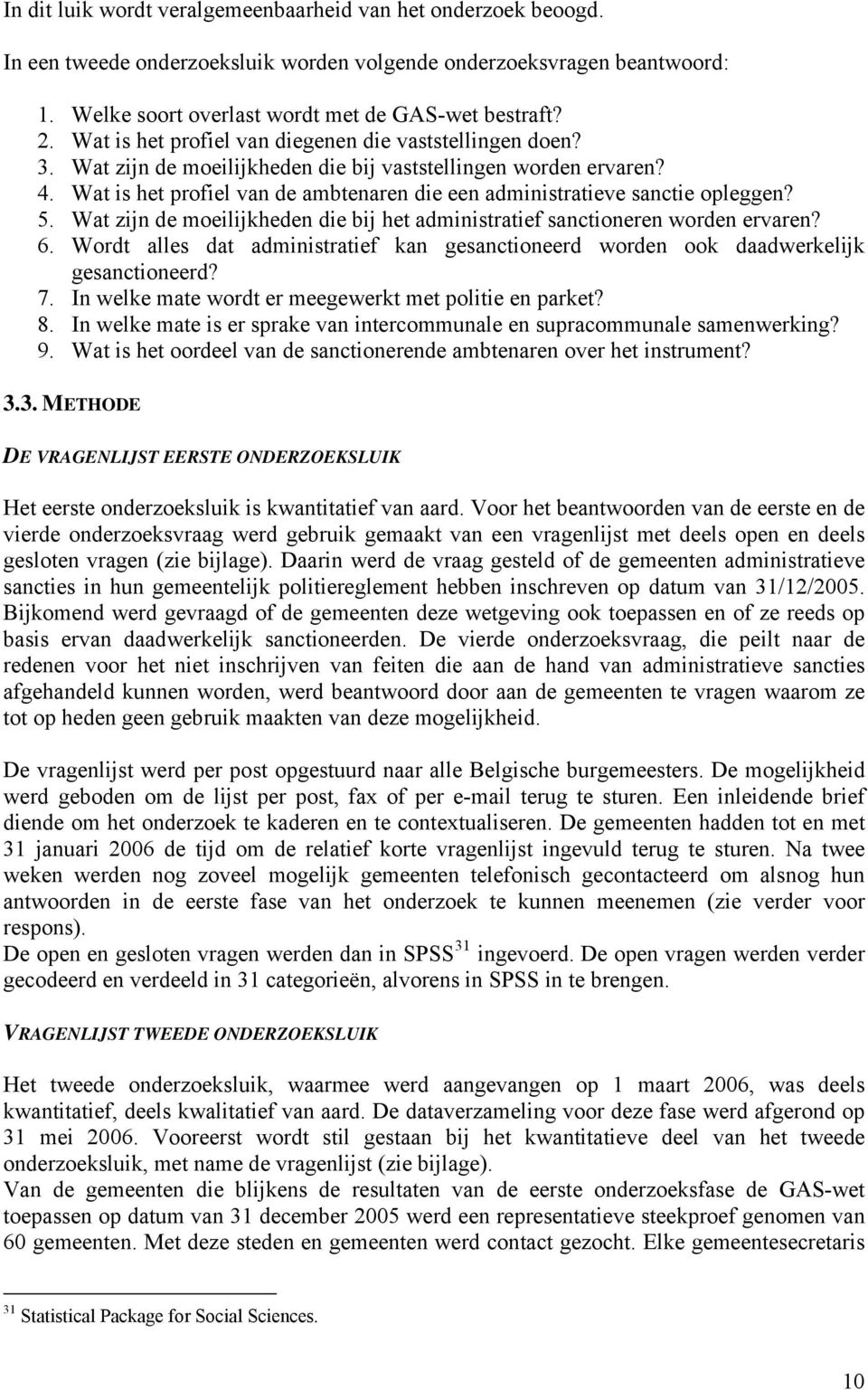 Wat is het profiel van de ambtenaren die een administratieve sanctie opleggen? 5. Wat zijn de moeilijkheden die bij het administratief sanctioneren worden ervaren? 6.