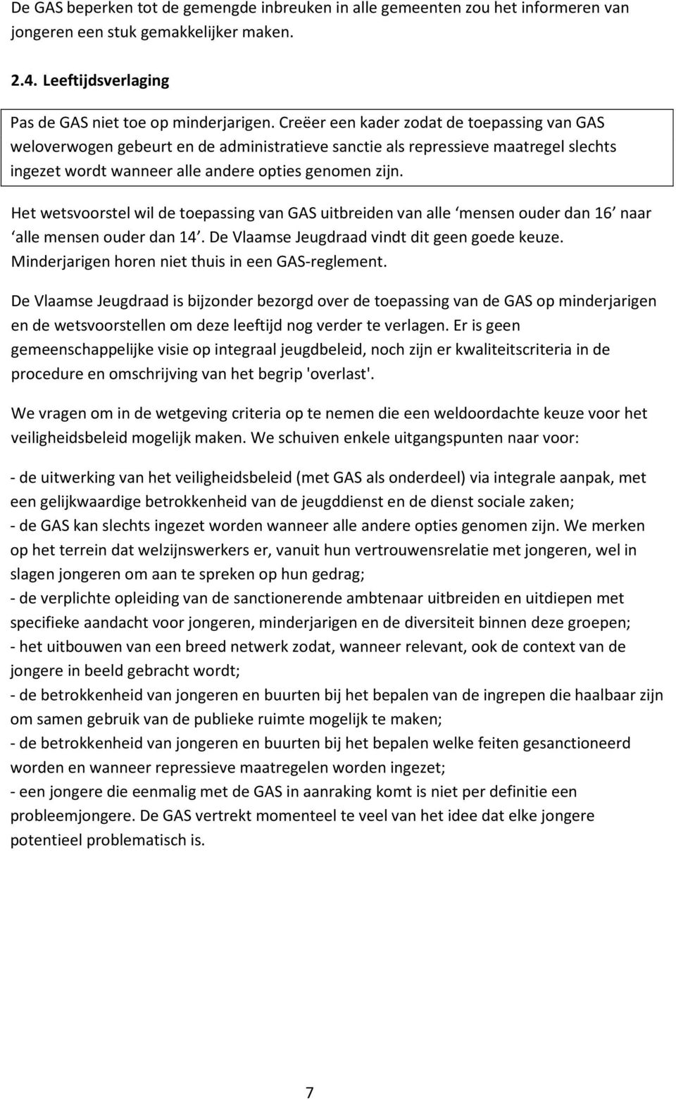 Het wetsvoorstel wil de toepassing van GAS uitbreiden van alle mensen ouder dan 16 naar alle mensen ouder dan 14. De Vlaamse Jeugdraad vindt dit geen goede keuze.