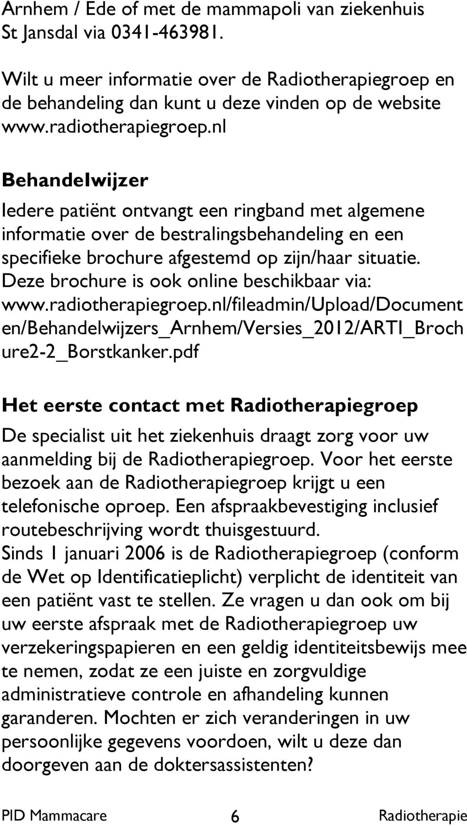 Deze brochure is ook online beschikbaar via: www.radiotherapiegroep.nl/fileadmin/upload/document en/behandelwijzers_arnhem/versies_2012/arti_broch ure2-2_borstkanker.