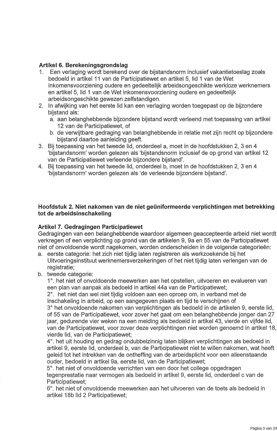 gedeeltelijk arbeidsongeschikte werkloze werknemers en artikel 5, lid 1 van de Wet inkomensvoorziening oudere en gedeeltelijk arbeidsongeschikte gewezen zelfstandigen. 2.