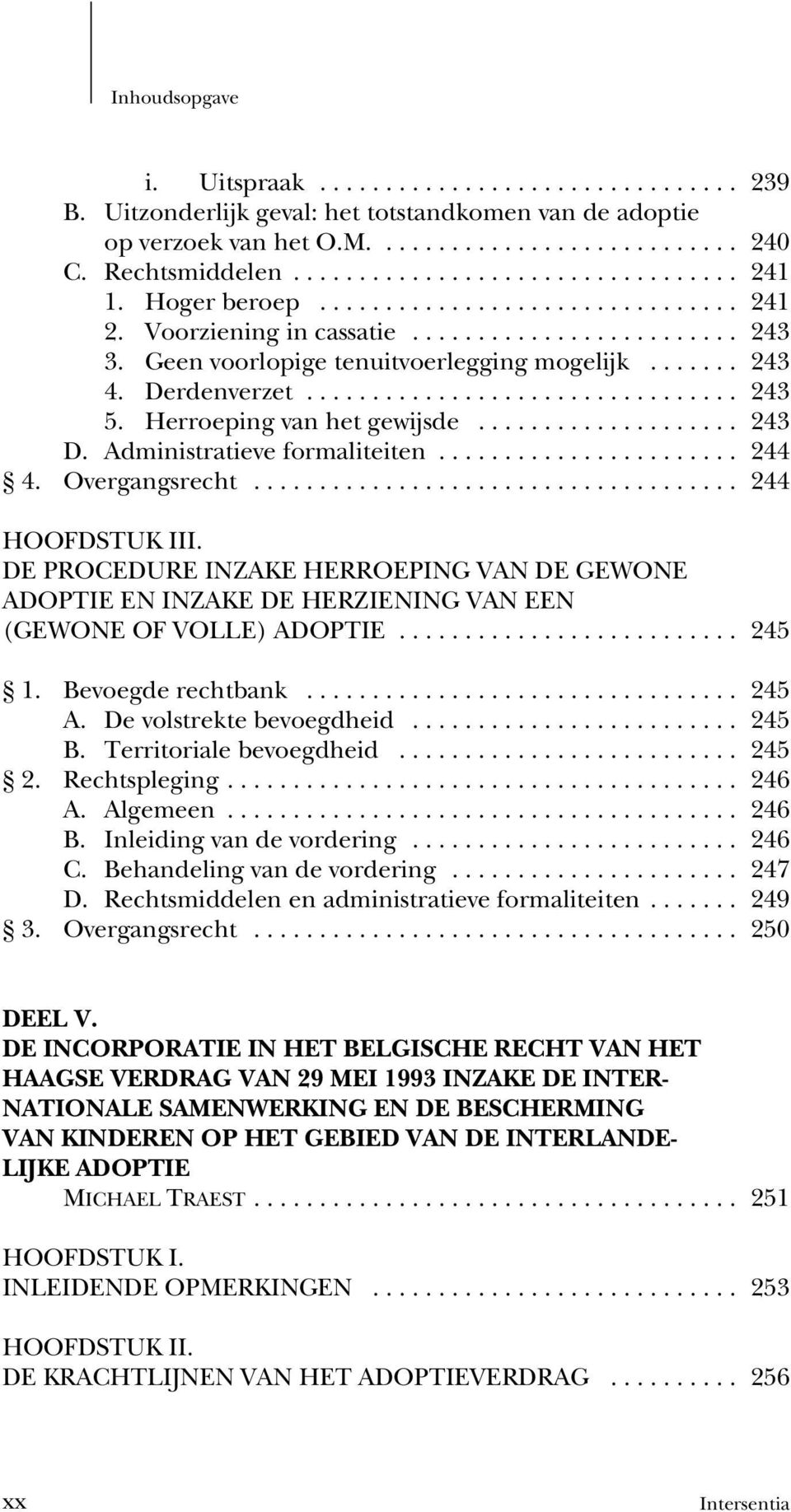 DE PROCEDURE INZAKE HERROEPING VAN DE GEWONE ADOPTIE EN INZAKE DE HERZIENING VAN EEN (GEWONE OF VOLLE) ADOPTIE... 245 1. Bevoegde rechtbank... 245 A. De volstrekte bevoegdheid... 245 B.