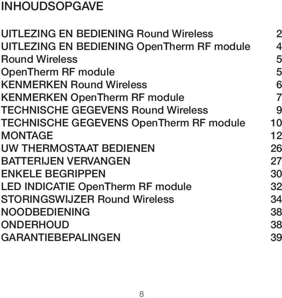 TECHNISCHE GEGEVENS OpenTherm RF module 10 MONTAGE 12 UW THERMOSTAAT BEDIENEN 26 BATTERIJEN VERVANGEN 27 ENKELE