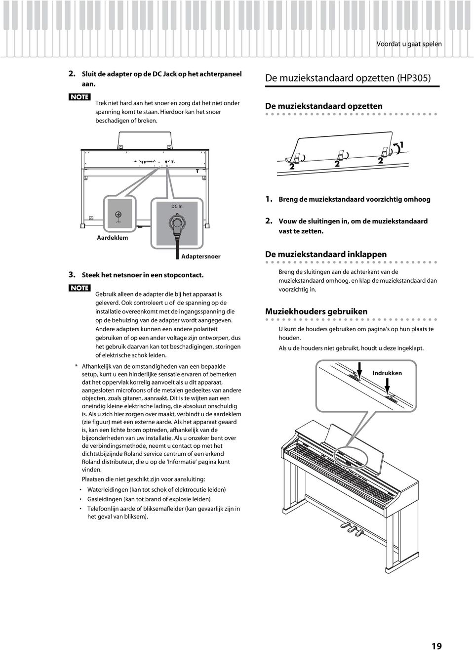 Vouw de sluitingen in, om de muziekstandaard vast te zetten. Adaptersnoer 3. Steek het netsnoer in een stopcontact. Gebruik alleen de adapter die bij het apparaat is geleverd.