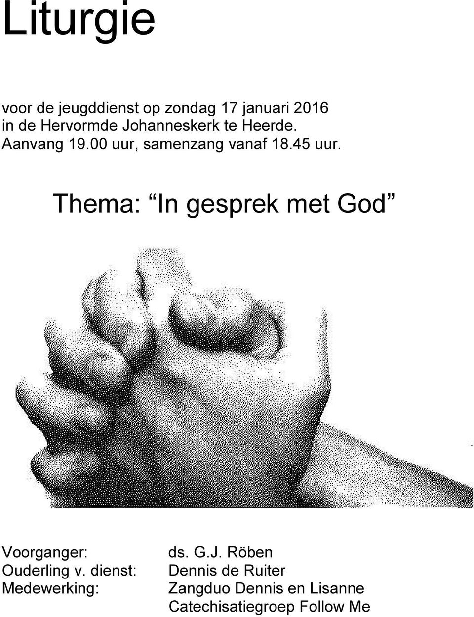 Thema: In gesprek met God Voorganger: Ouderling v. dienst: Medewerking: ds.