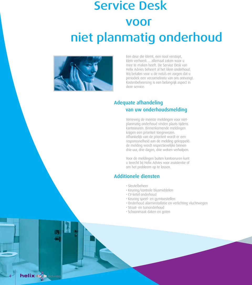 Kostenbeheersing is een belangrijk aspect in deze service. Adequate afhandeling van uw onderhoudsmelding Verreweg de meeste meldingen voor nietplanmatig onderhoud vinden plaats tijdens kantooruren.