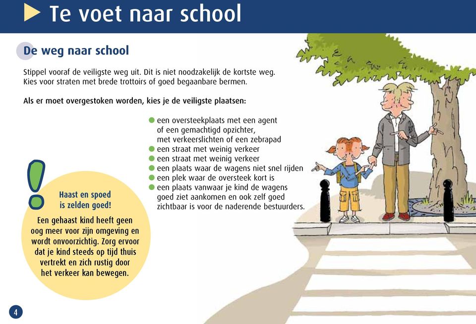 Zorg ervoor dat je kind steeds op tijd thuis vertrekt en zich rustig door het verkeer kan bewegen.