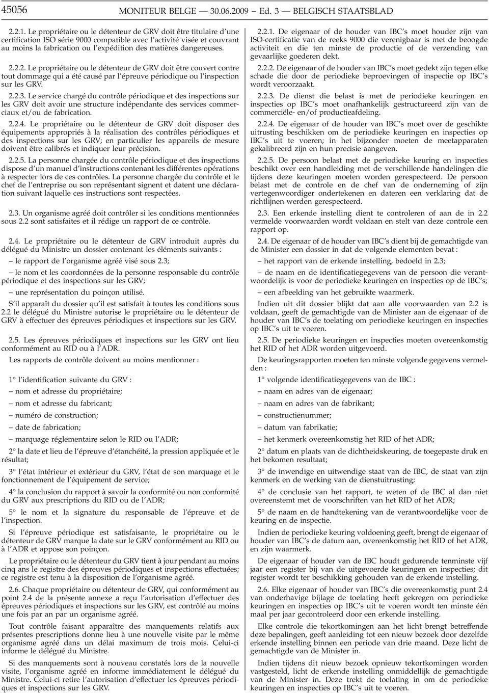 dangereuses. 2.2.2. Le propriétaire ou le détenteur de GRV doit être couvert contre tout dommage qui a été causé par l épreuve périodique ou l inspection sur les GRV. 2.2.3.