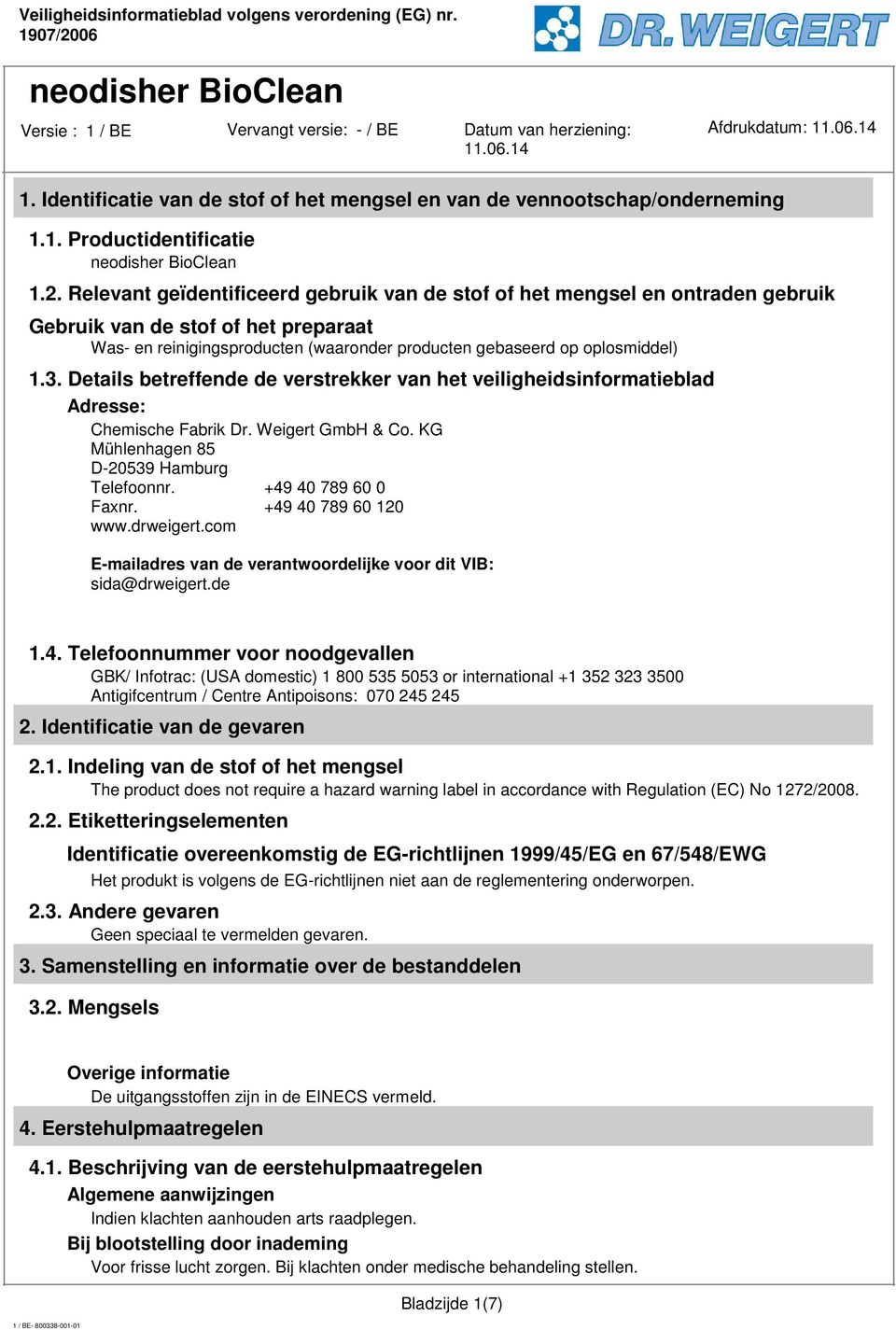 Details betreffende de verstrekker van het veiligheidsinformatieblad Adresse: Chemische Fabrik Dr. Weigert GmbH & Co. KG Mühlenhagen 85 D-20539 Hamburg Telefoonnr. +49 40 789 60 0 Faxnr.