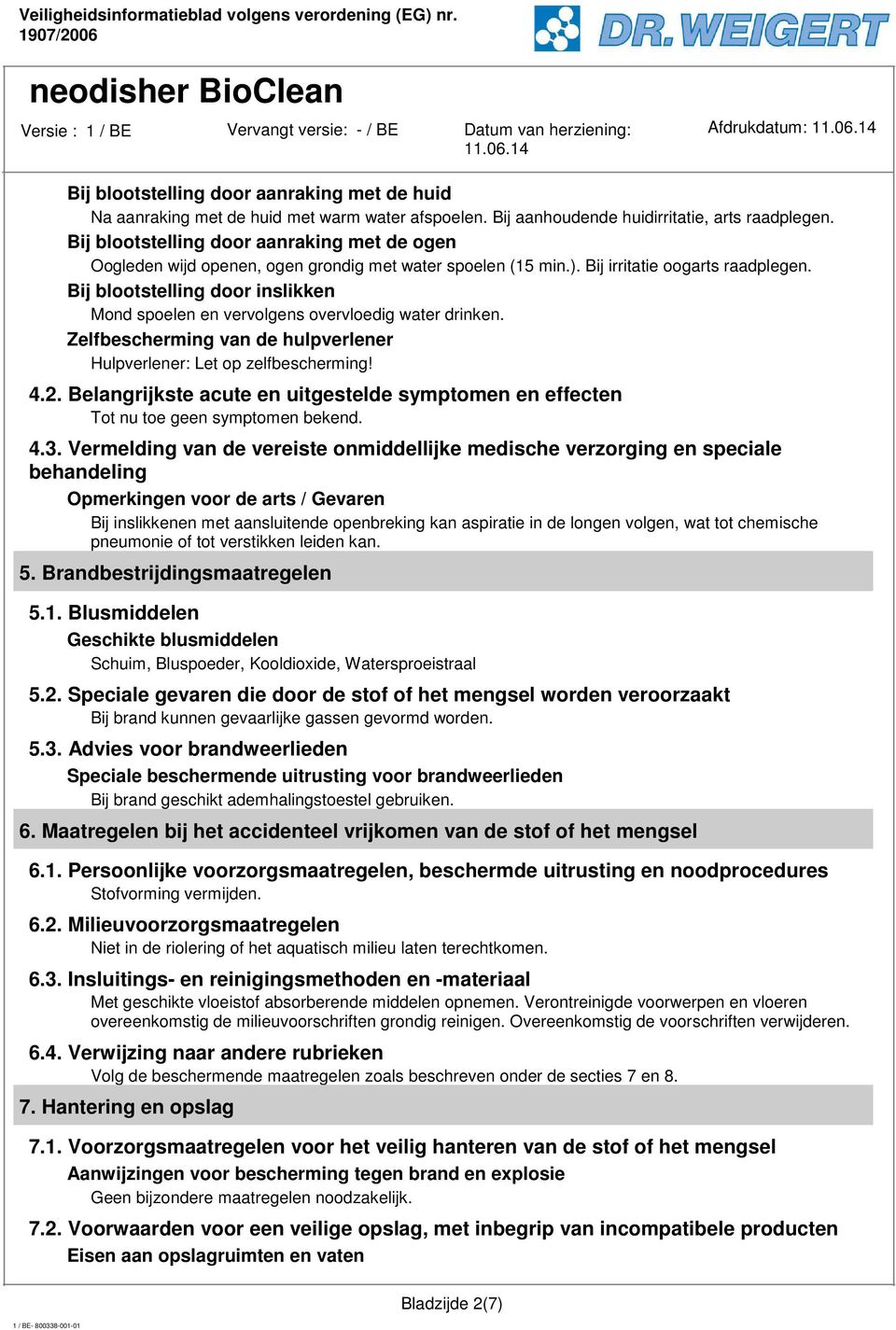 Bij blootstelling door inslikken Mond spoelen en vervolgens overvloedig water drinken. Zelfbescherming van de hulpverlener Hulpverlener: Let op zelfbescherming! 4.2.