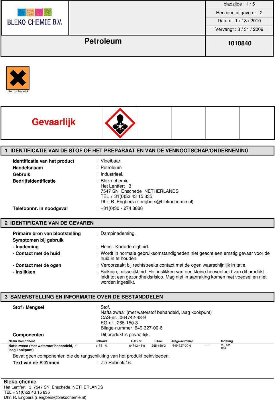 in noodgeval : +31(0)30-274 8888 2 IDENTIFICATIE VAN DE GEVAREN Primaire bron van blootstelling : Dampinademing. Symptomen bij gebruik - Inademing : Hoest. Kortademigheid.