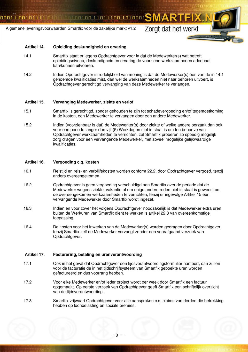 2 Indien Opdrachtgever in redelijkheid van mening is dat de Medewerker(s) één van de in 14.