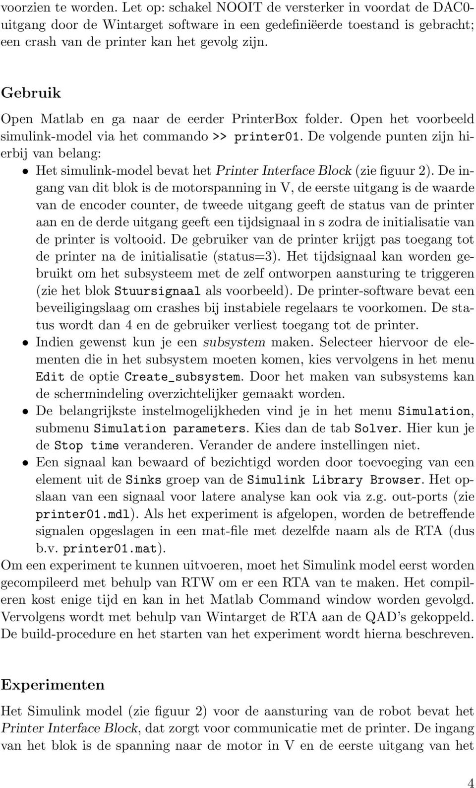 De volgende punten zijn hierbij van belang: Het simulink-model bevat het Printer Interface Block (zie figuur 2).