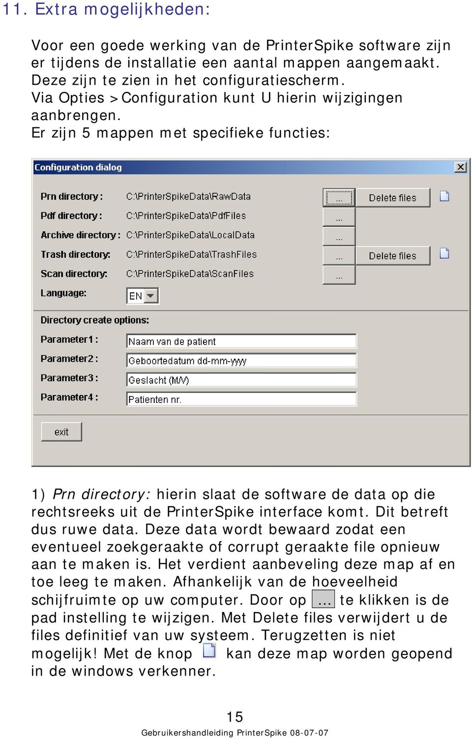 Er zijn 5 mappen met specifieke functies: 1) Prn directory: hierin slaat de software de data op die rechtsreeks uit de PrinterSpike interface komt. Dit betreft dus ruwe data.