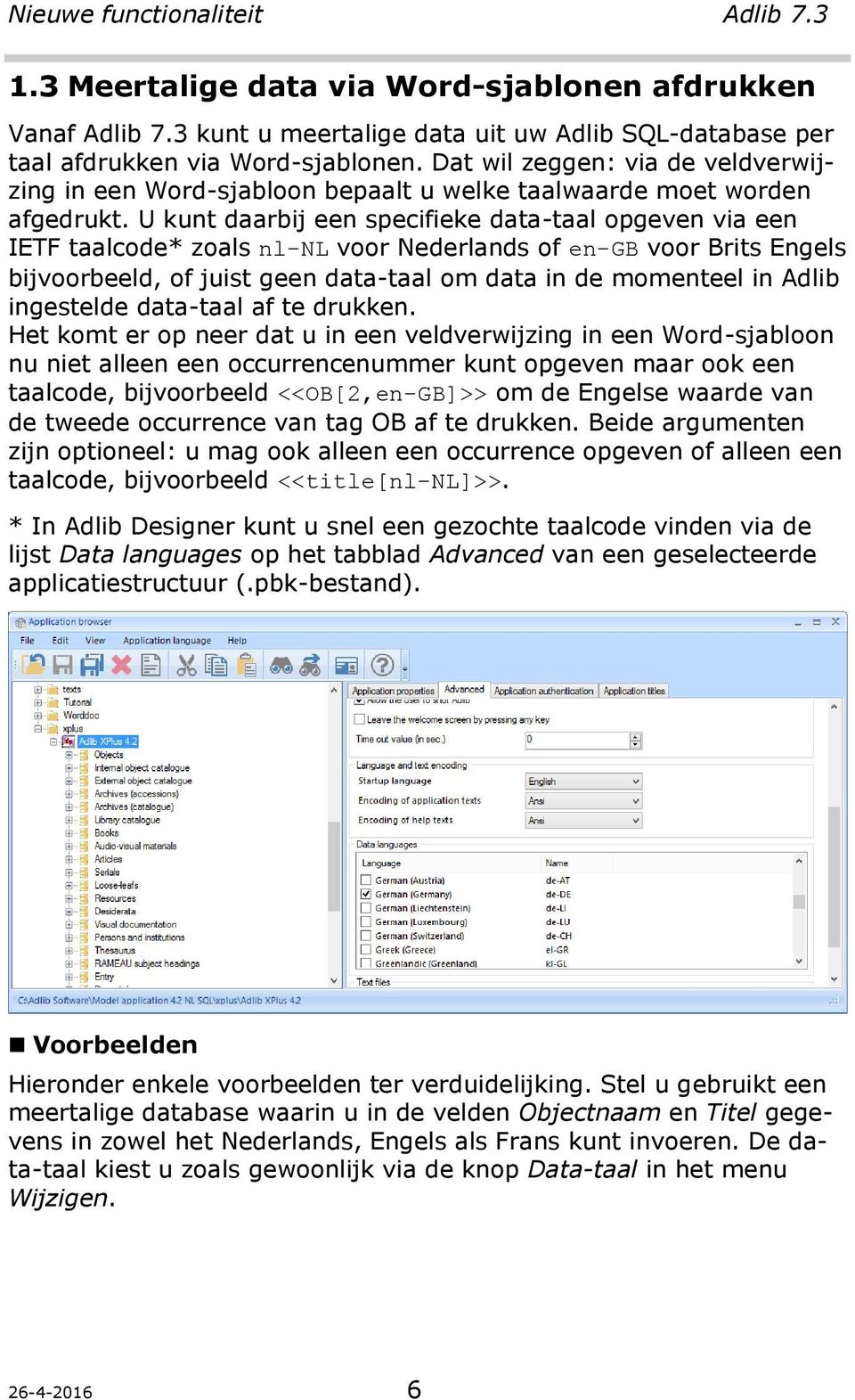 U kunt daarbij een specifieke data-taal opgeven via een IETF taalcode* zoals nl-nl voor Nederlands of en-gb voor Brits Engels bijvoorbeeld, of juist geen data-taal om data in de momenteel in Adlib