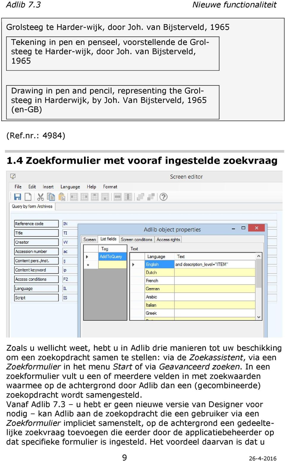 4 Zoekformulier met vooraf ingestelde zoekvraag Zoals u wellicht weet, hebt u in Adlib drie manieren tot uw beschikking om een zoekopdracht samen te stellen: via de Zoekassistent, via een