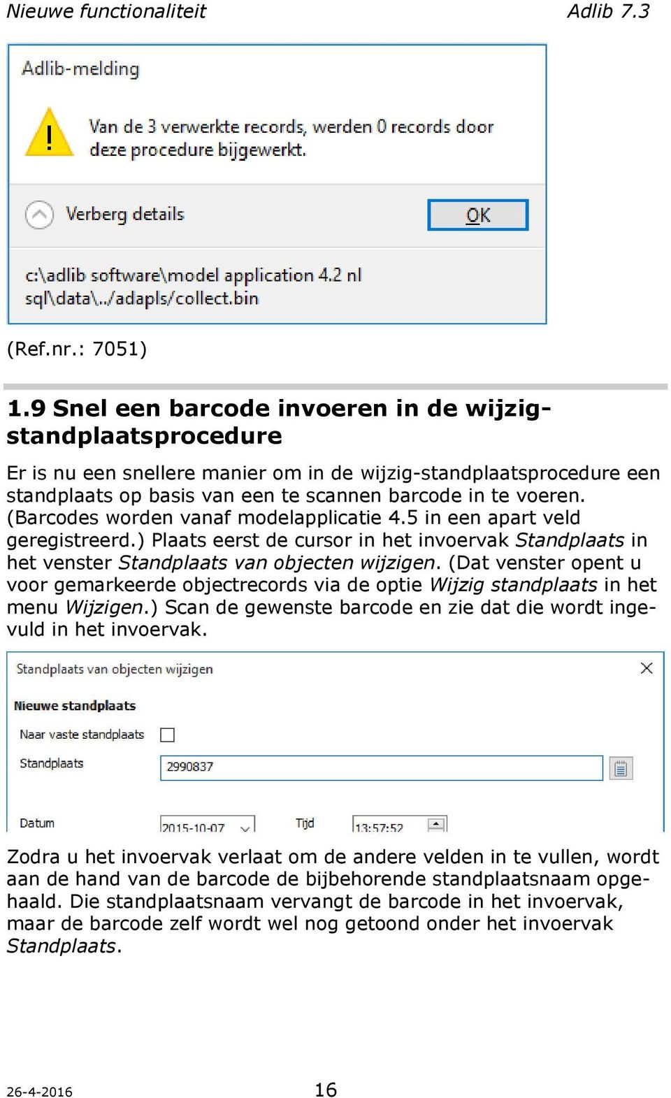 (Barcodes worden vanaf modelapplicatie 4.5 in een apart veld geregistreerd.) Plaats eerst de cursor in het invoervak Standplaats in het venster Standplaats van objecten wijzigen.