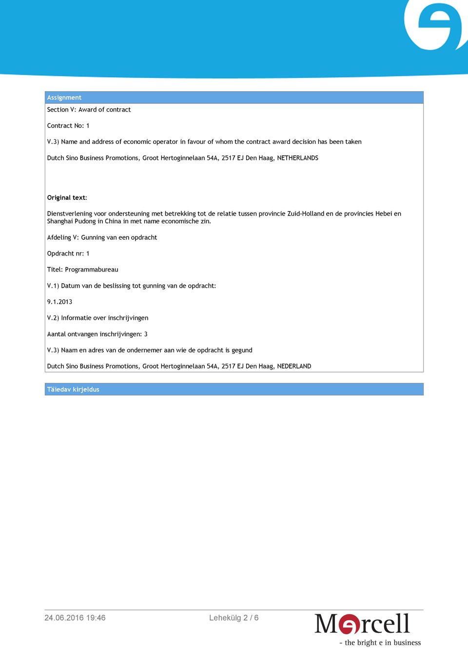 text: Dienstverlening voor ondersteuning met betrekking tot de relatie tussen provincie Zuid-Holland en de provincies Hebei en Shanghai Pudong in China in met name economische zin.