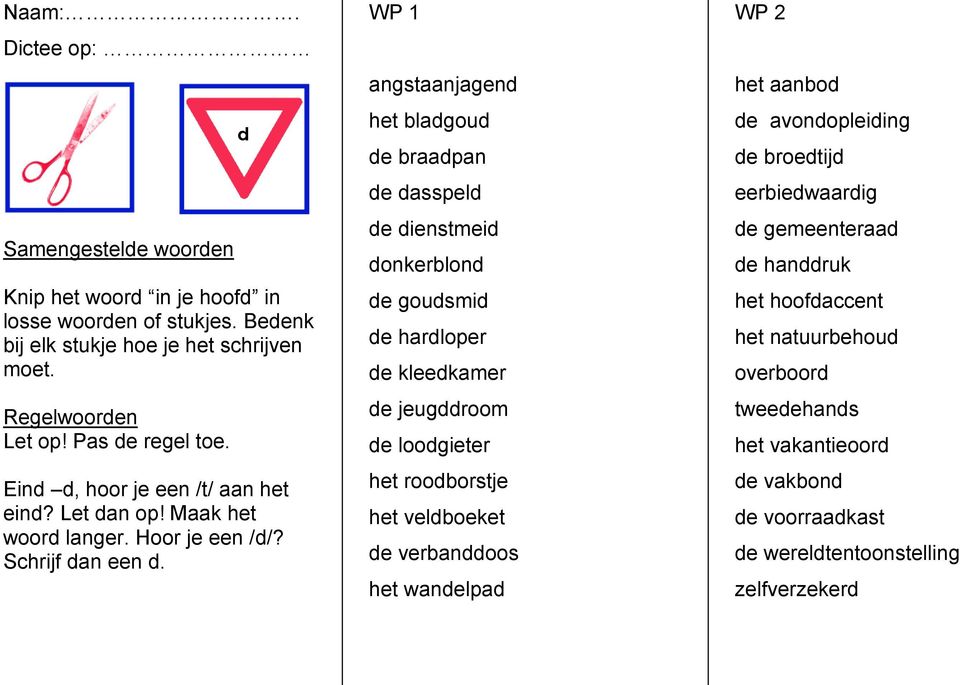 d WP 1 angstaanjagend het bladgoud de braadpan de dasspeld de dienstmeid donkerblond de goudsmid de hardloper de kleedkamer de jeugddroom de loodgieter het roodborstje het