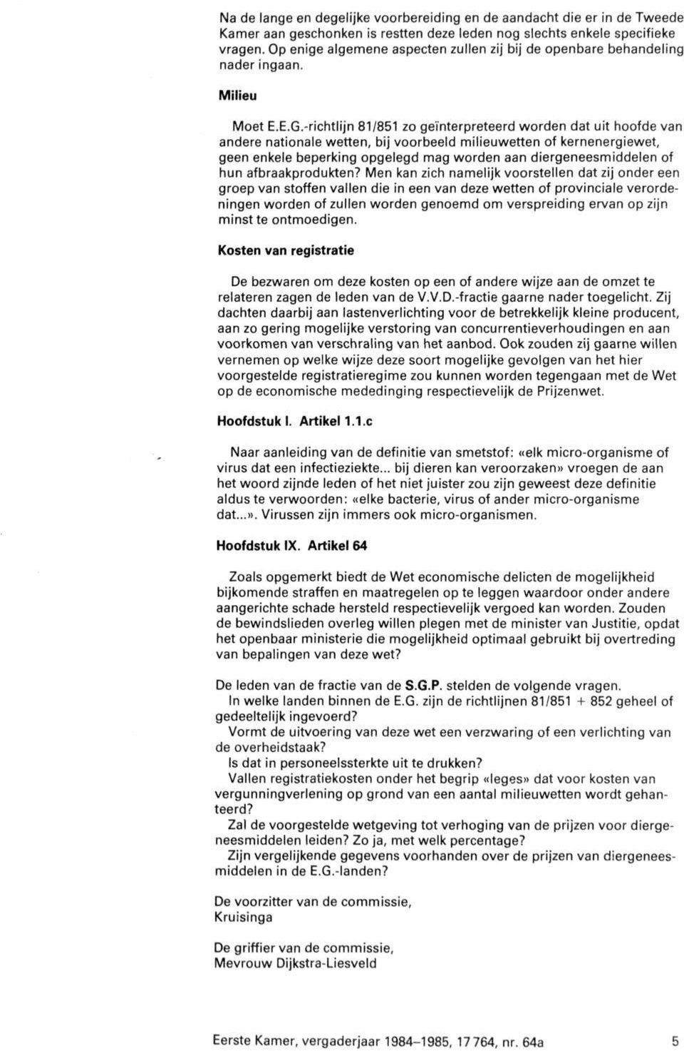 -richtlijn 81/851 zo geïnterpreteerd worden dat uit hoofde van andere nationale wetten, bij voorbeeld milieuwetten of kernenergiewet, geen enkele beperking opgelegd mag worden aan diergeneesmiddelen