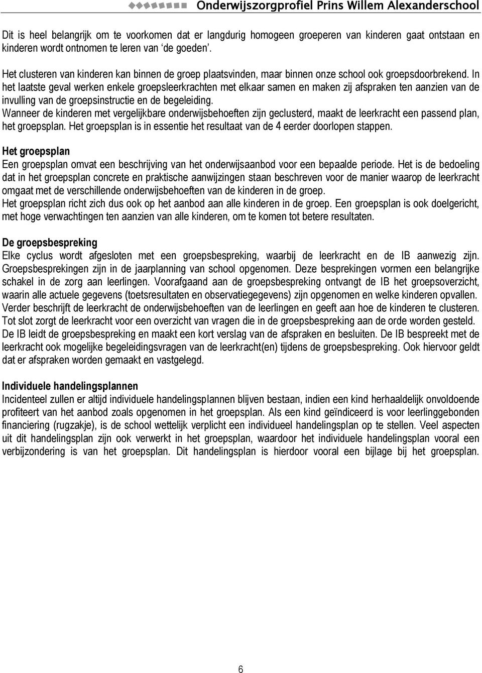 In het laatste geval werken enkele groepsleerkrachten met elkaar samen en maken zij afspraken ten aanzien van de invulling van de groepsinstructie en de begeleiding.