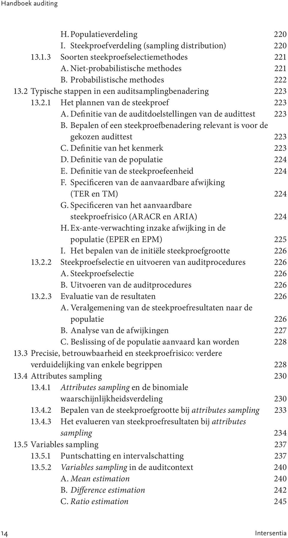 Bepalen of een steekproefbenadering relevant is voor de gekozen audittest 223 C. Definitie van het kenmerk 223 D. Definitie van de populatie 224 E. Definitie van de steekproefeenheid 224 F.