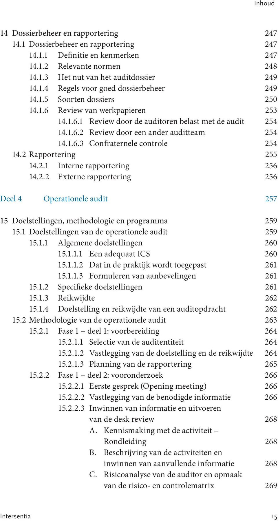 2 Rapportering 255 14.2.1 Interne rapportering 256 14.2.2 Externe rapportering 256 Deel 4 Operationele audit 257 15 Doelstellingen, methodologie en programma 259 15.