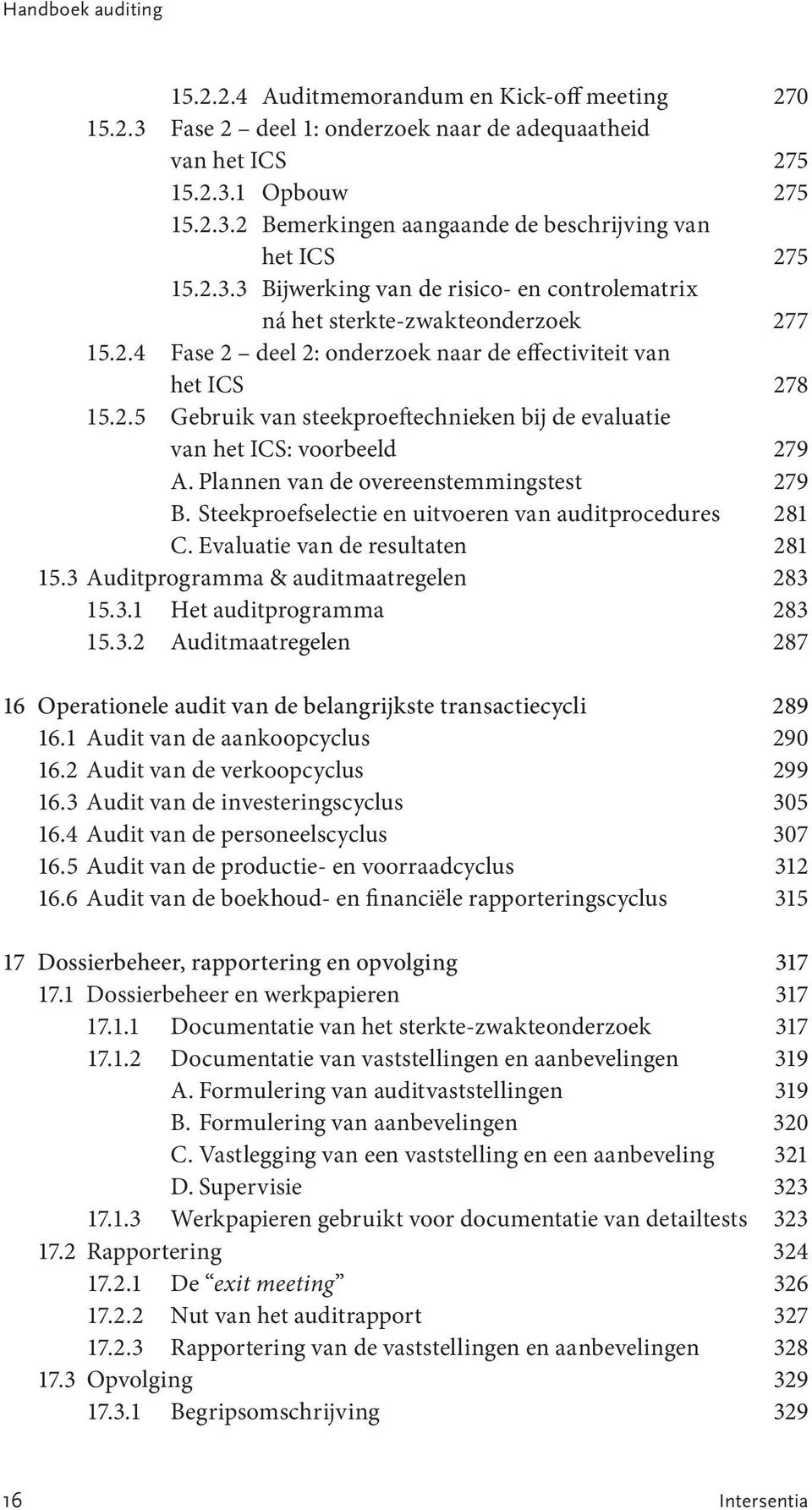 Plannen van de overeenstemmingstest 279 B. Steekproefselectie en uitvoeren van auditprocedures 281 C. Evaluatie van de resultaten 281 15.3 Auditprogramma & auditmaatregelen 283 15.3.1 Het auditprogramma 283 15.