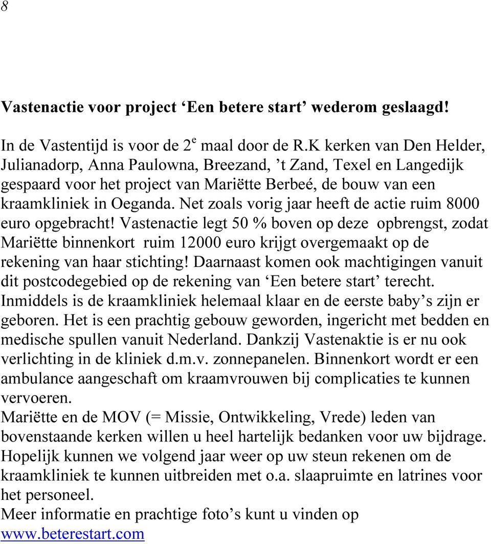 Net zoals vorig jaar heeft de actie ruim 8000 euro opgebracht!