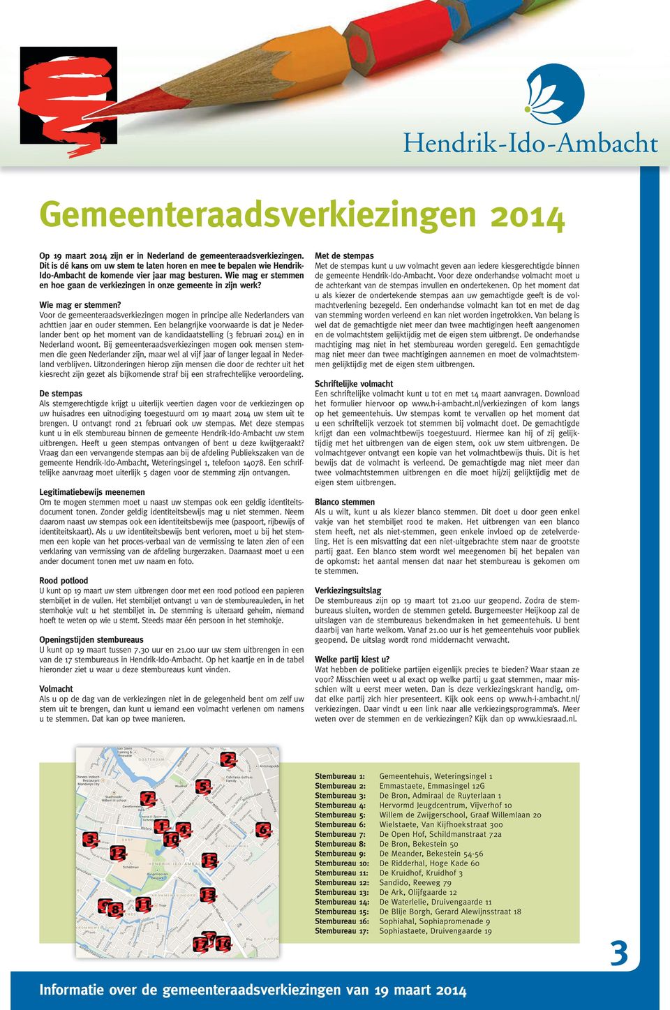 Wie mag er stemmen? Voor de gemeenteraadsverkiezingen mogen in principe alle Nederlanders van achttien jaar en ouder stemmen.