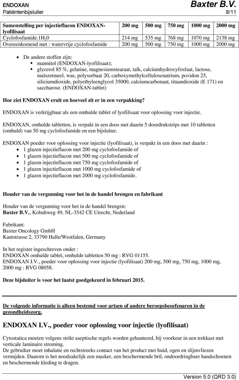 gelatine, magnesiumstearaat, talk, calciumhydroxyfosfaat, lactose, maïszetmeel, was, polysorbaat 20, carboxymethylcellulosenatrium, povidon 25, siliciumdioxide, polyethyleenglycol 35000,