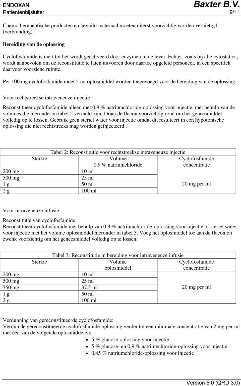 Echter, zoals bij alle cytostatica, wordt aanbevolen om de reconstitutie te laten uitvoeren door daartoe opgeleid personeel, in een specifiek daarvoor voorziene ruimte.