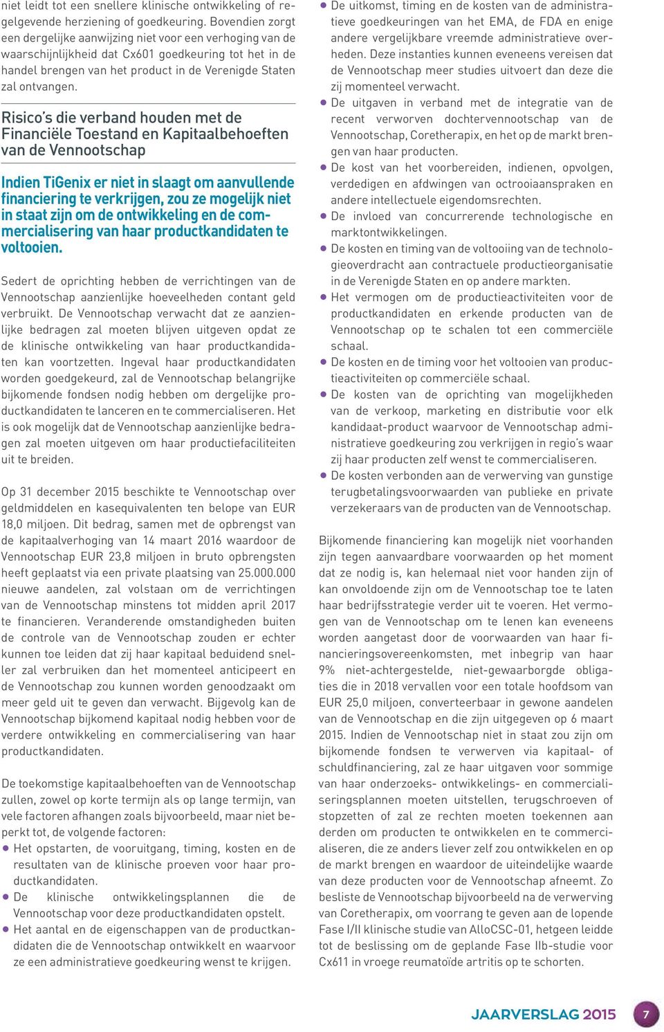 Risico s die verband houden met de Financiële Toestand en Kapitaalbehoeften van de Vennootschap Indien TiGenix er niet in slaagt om aanvullende financiering te verkrijgen, zou ze mogelijk niet in