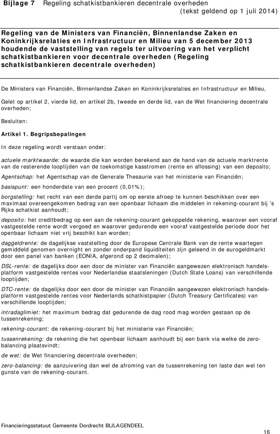 Ministers van Financiën, Binnenlandse Zaken en Koninkrijksrelaties en Infrastructuur en Milieu, Gelet op artikel 2, vierde lid, en artikel 2b, tweede en derde lid, van de Wet financiering decentrale