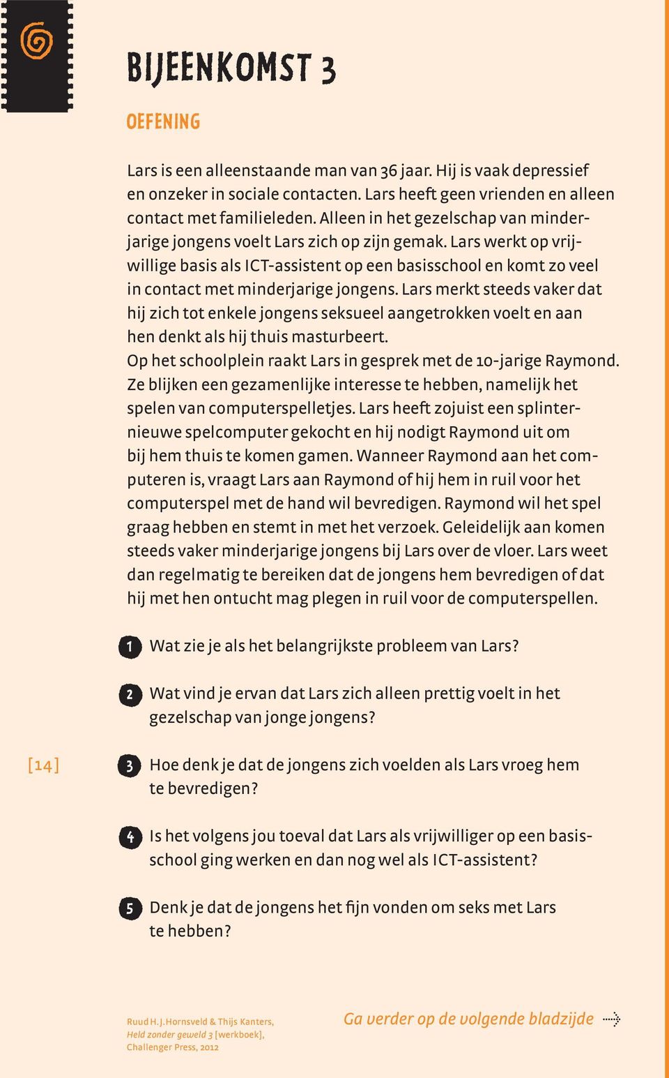 Lars werkt op vrijwillige basis als ICT-assistent op een basisschool en komt zo veel in contact met minderjarige jongens.