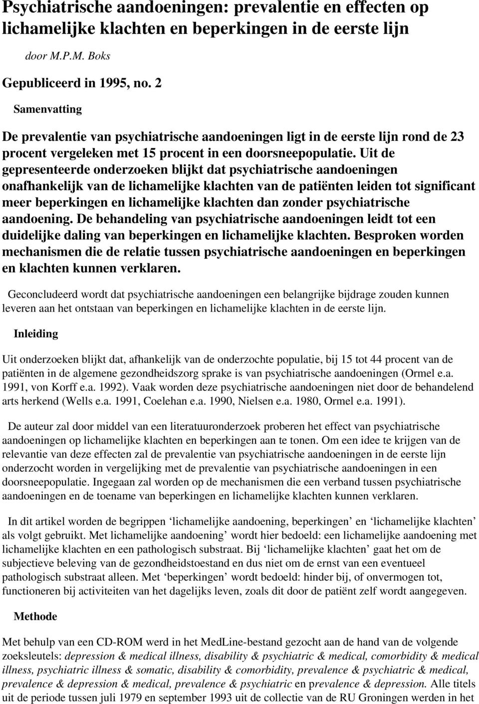 Uit de gepresenteerde onderzoeken blijkt dat psychiatrische aandoeningen onafhankelijk van de lichamelijke klachten van de patiënten leiden tot significant meer beperkingen en lichamelijke klachten