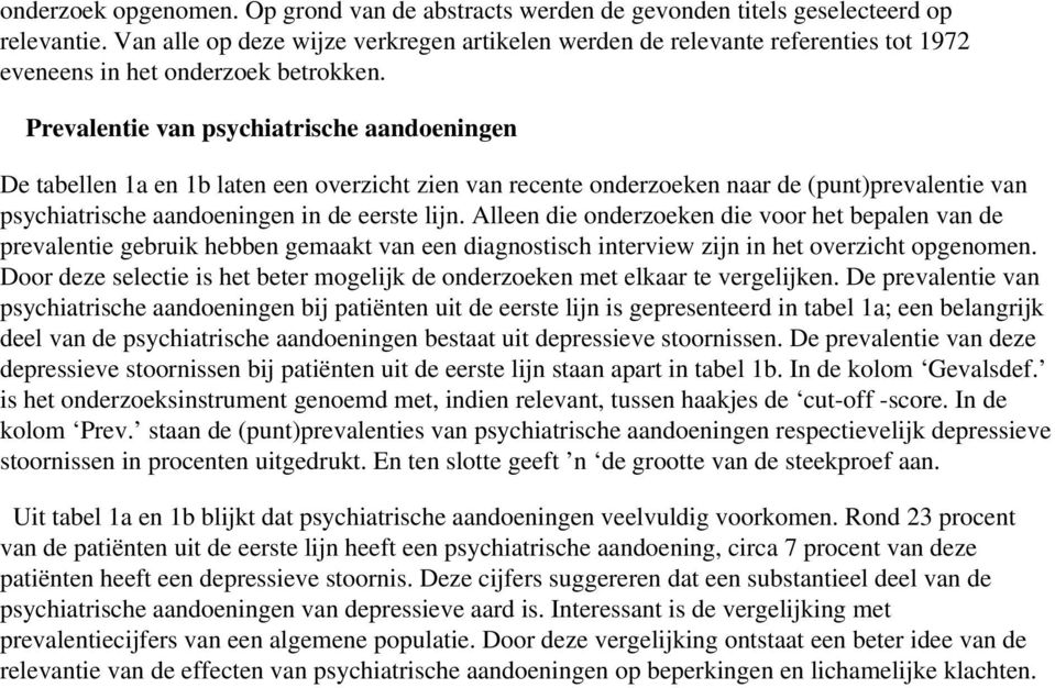 Prevalentie van psychiatrische aandoeningen De tabellen 1a en 1b laten een overzicht zien van recente onderzoeken naar de (punt)prevalentie van psychiatrische aandoeningen in de eerste lijn.