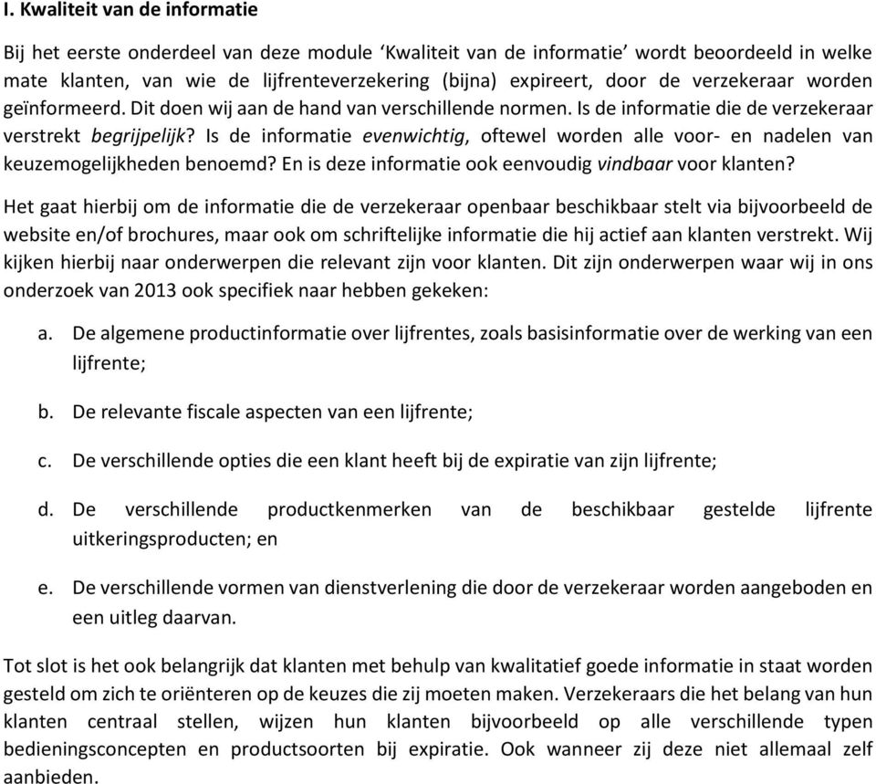 Is de informatie evenwichtig, oftewel worden alle voor- en nadelen van keuzemogelijkheden benoemd? En is deze informatie ook eenvoudig vindbaar voor klanten?