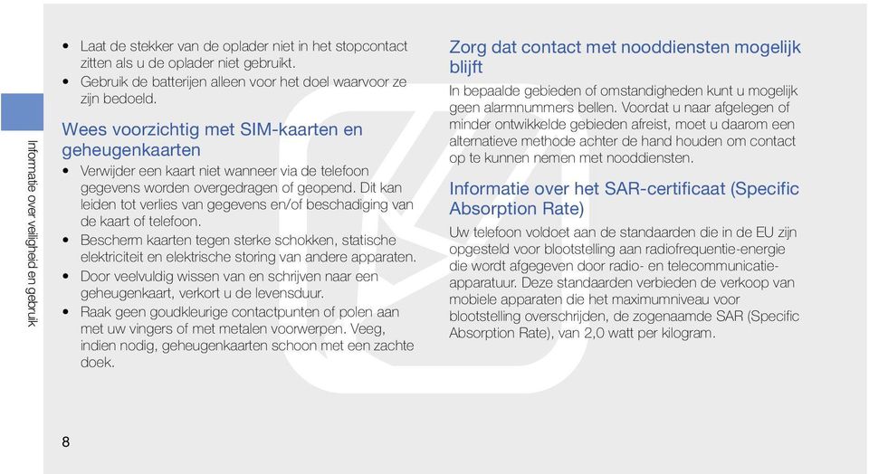 Dit kan leiden tot verlies van gegevens en/of beschadiging van de kaart of telefoon. Bescherm kaarten tegen sterke schokken, statische elektriciteit en elektrische storing van andere apparaten.