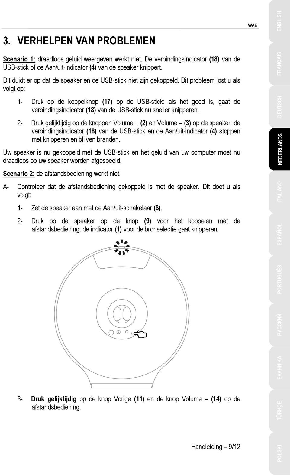 Dit probleem lost u als volgt op: 1- Druk op de koppelknop (17) op de USB-stick: als het goed is, gaat de verbindingsindicator (18) van de USB-stick nu sneller knipperen.