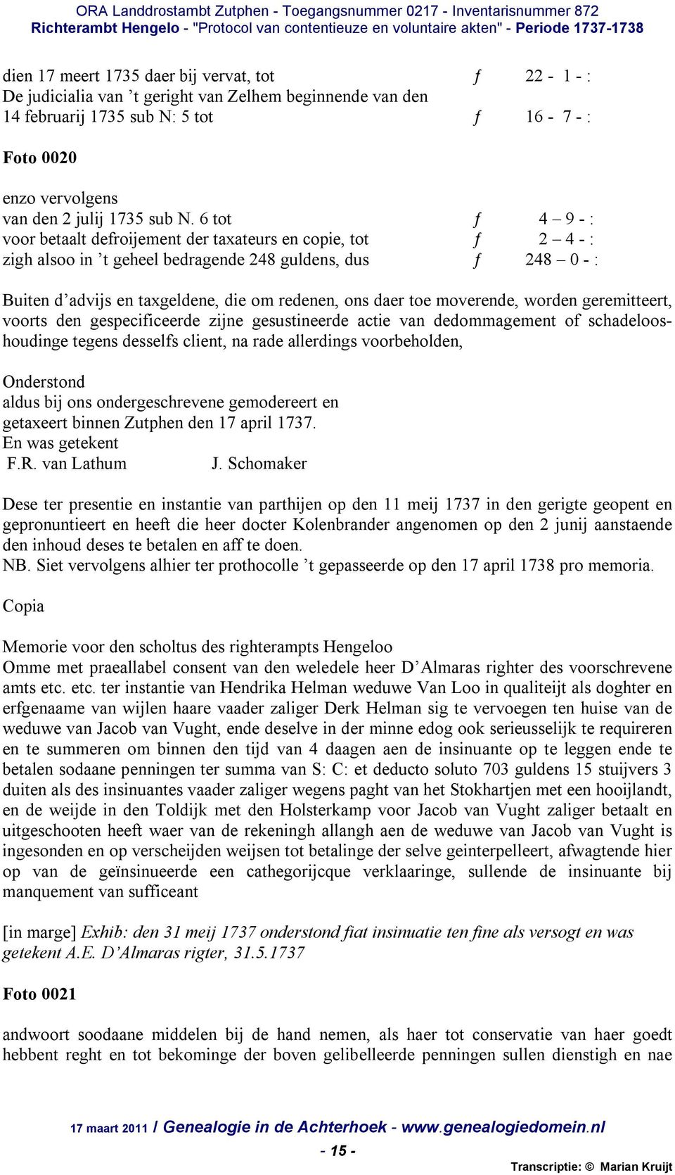 6 tot ƒ 4 9 - : voor betaalt defroijement der taxateurs en copie, tot ƒ 2 4 - : zigh alsoo in t geheel bedragende 248 guldens, dus ƒ 248 0 - : Buiten d advijs en taxgeldene, die om redenen, ons daer