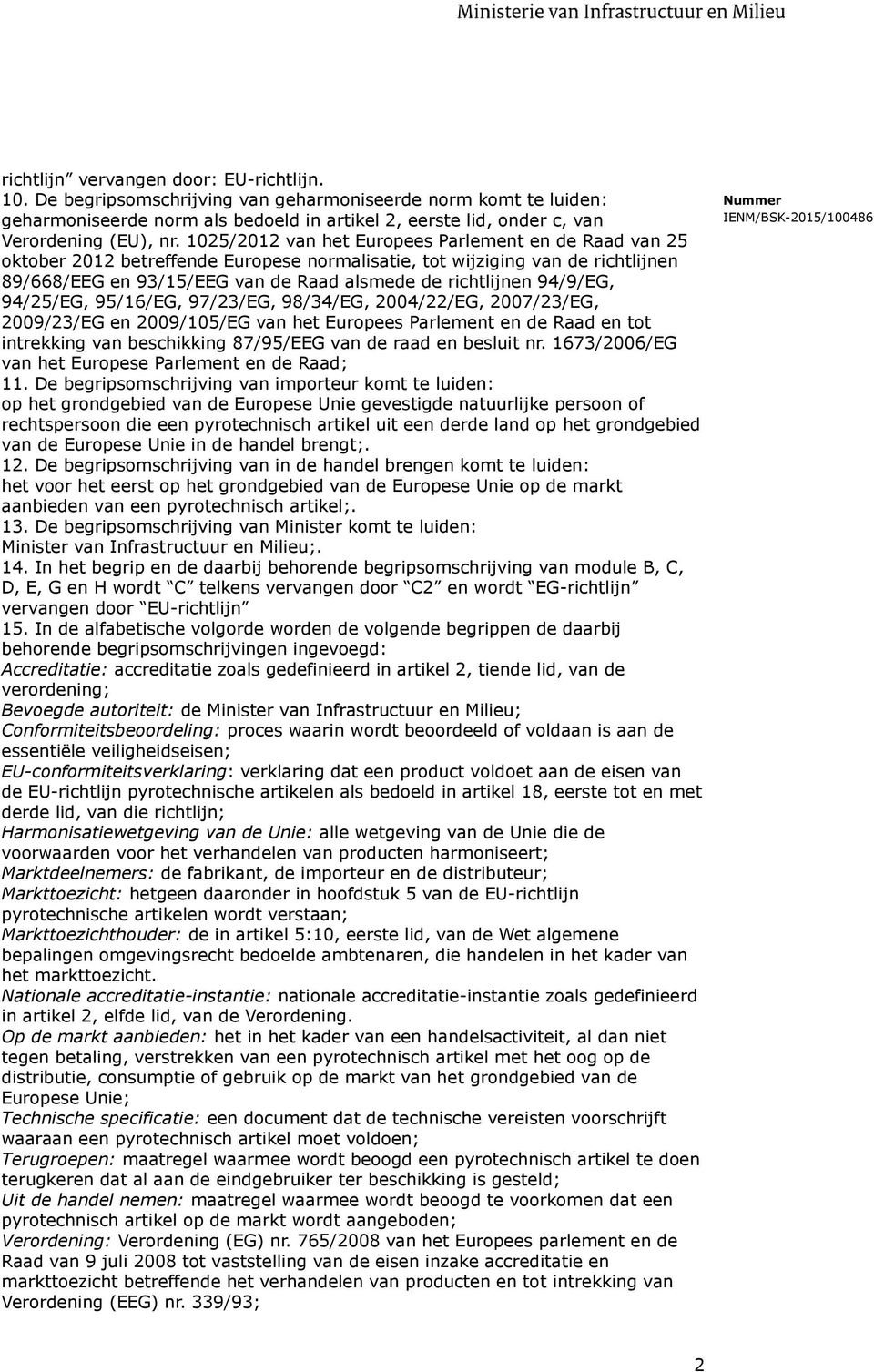 1025/2012 van het Europees Parlement en de Raad van 25 oktober 2012 betreffende Europese normalisatie, tot wijziging van de richtlijnen 89/668/EEG en 93/15/EEG van de Raad alsmede de richtlijnen