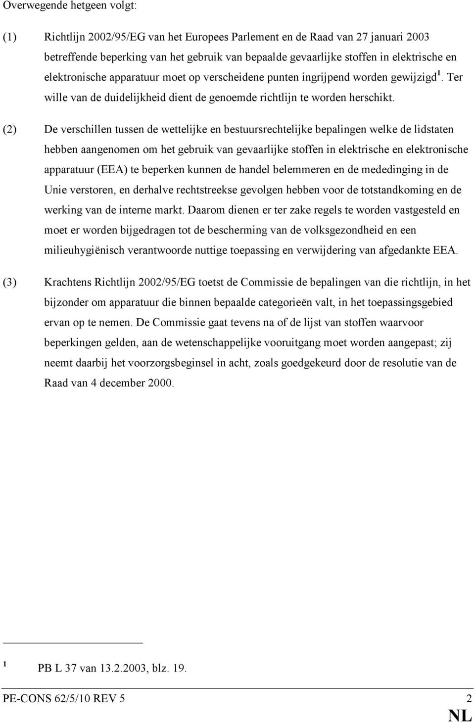 (2) De verschillen tussen de wettelijke en bestuursrechtelijke bepalingen welke de lidstaten hebben aangenomen om het gebruik van gevaarlijke stoffen in elektrische en elektronische apparatuur (EEA)