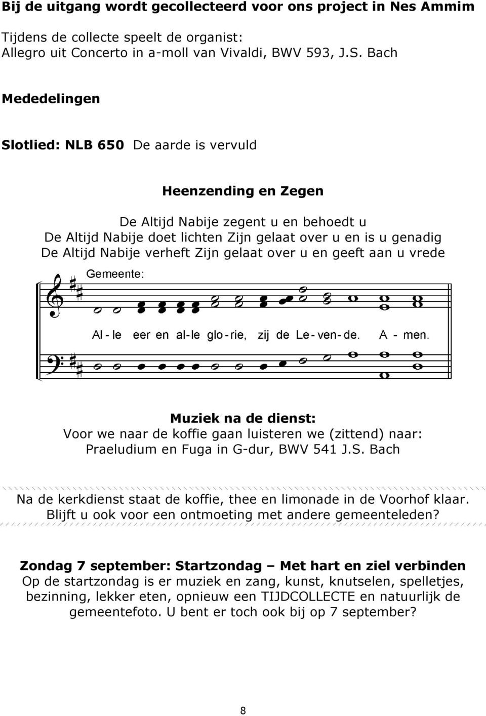 verheft Zijn gelaat over u en geeft aan u vrede Muziek na de dienst: Voor we naar de koffie gaan luisteren we (zittend) naar: Praeludium en Fuga in G-dur, BWV 541 J.S.