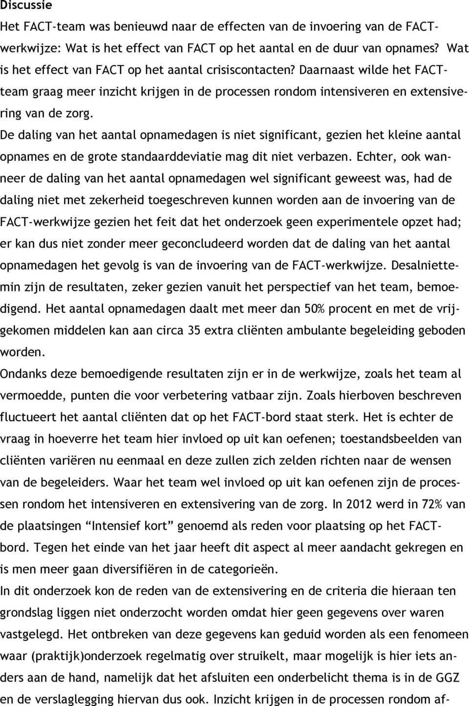 De daling van het aantal opnamedagen is niet significant, gezien het kleine aantal opnames en de grote standaarddeviatie mag dit niet verbazen.