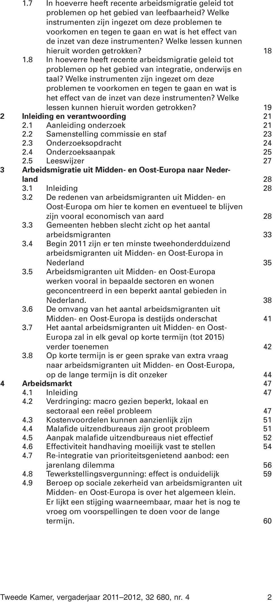 8 In hoeverre heeft recente arbeidsmigratie geleid tot problemen op het gebied van integratie, onderwijs en taal?