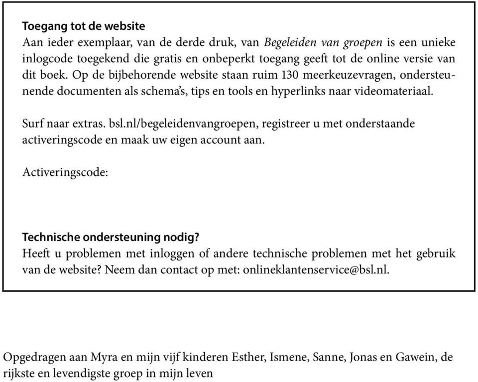 nl/begeleidenvangroepen, registreer u met onderstaande activeringscode en maak uw eigen account aan. Activeringscode: Technische ondersteuning nodig?