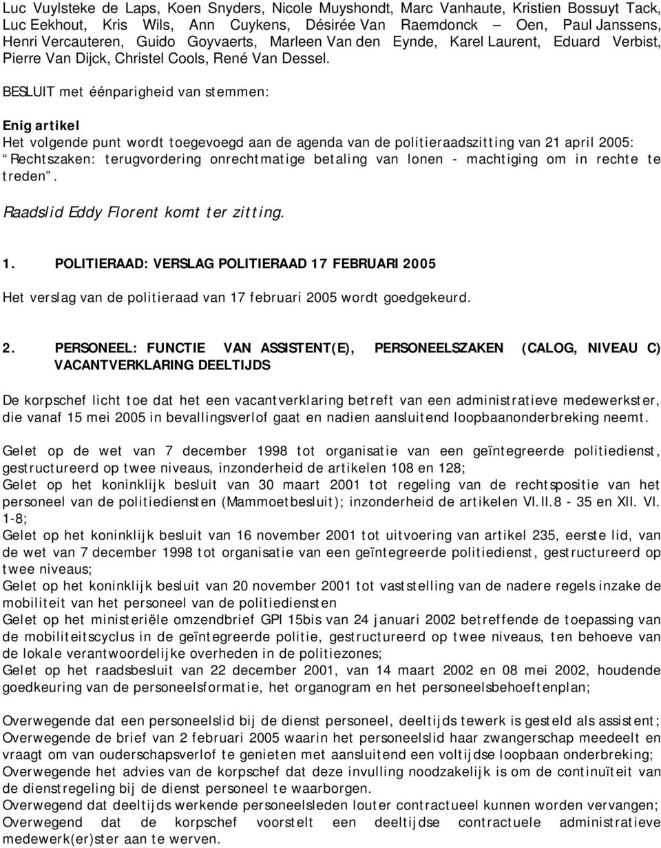 Enig artikel Het volgende punt wordt toegevoegd aan de agenda van de politieraadszitting van 21 april 2005: Rechtszaken: terugvordering onrechtmatige betaling van lonen - machtiging om in rechte te