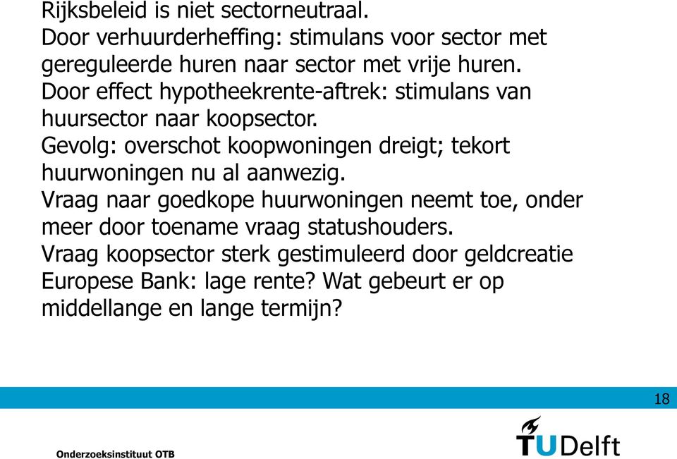 Door effect hypotheekrente-aftrek: stimulans van huursector naar koopsector.