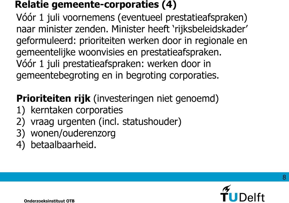 prestatieafspraken. Vóór 1 juli prestatieafspraken: werken door in gemeentebegroting en in begroting corporaties.